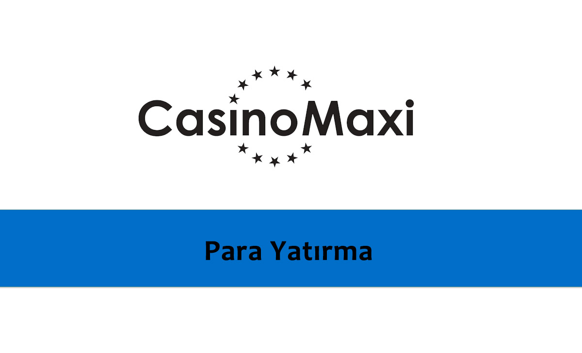 CasinoMaxi Para Yatırma